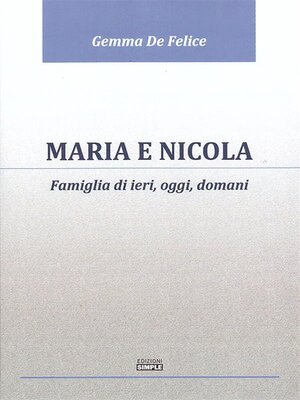 cover image of Maria e Nicola. Famiglia di ieri, oggi e domani
